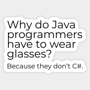 Why do Java programmers have to wear glasses? Because they don‘t C#. Sticker